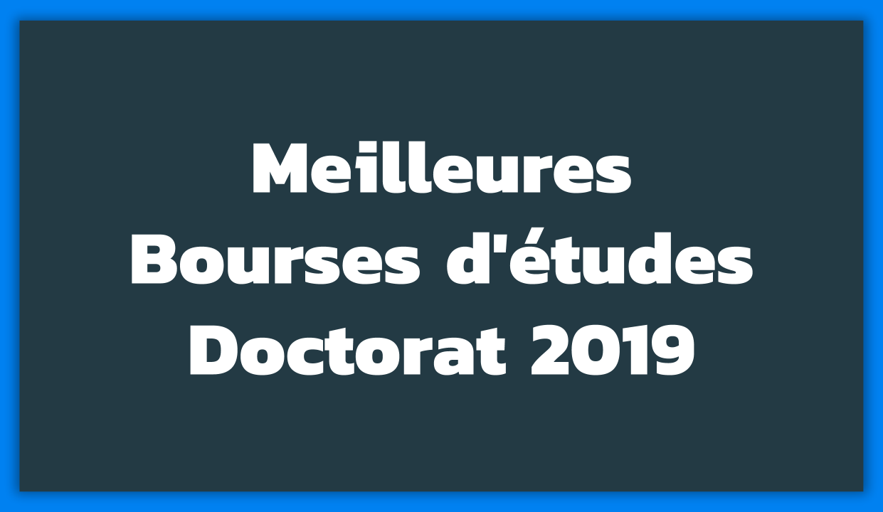 Meilleures Bourses en Doctorat en 2019 - Bourses d'études