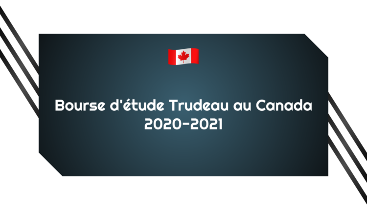 Bourse d'étude Trudeau au Canada 2020-2021