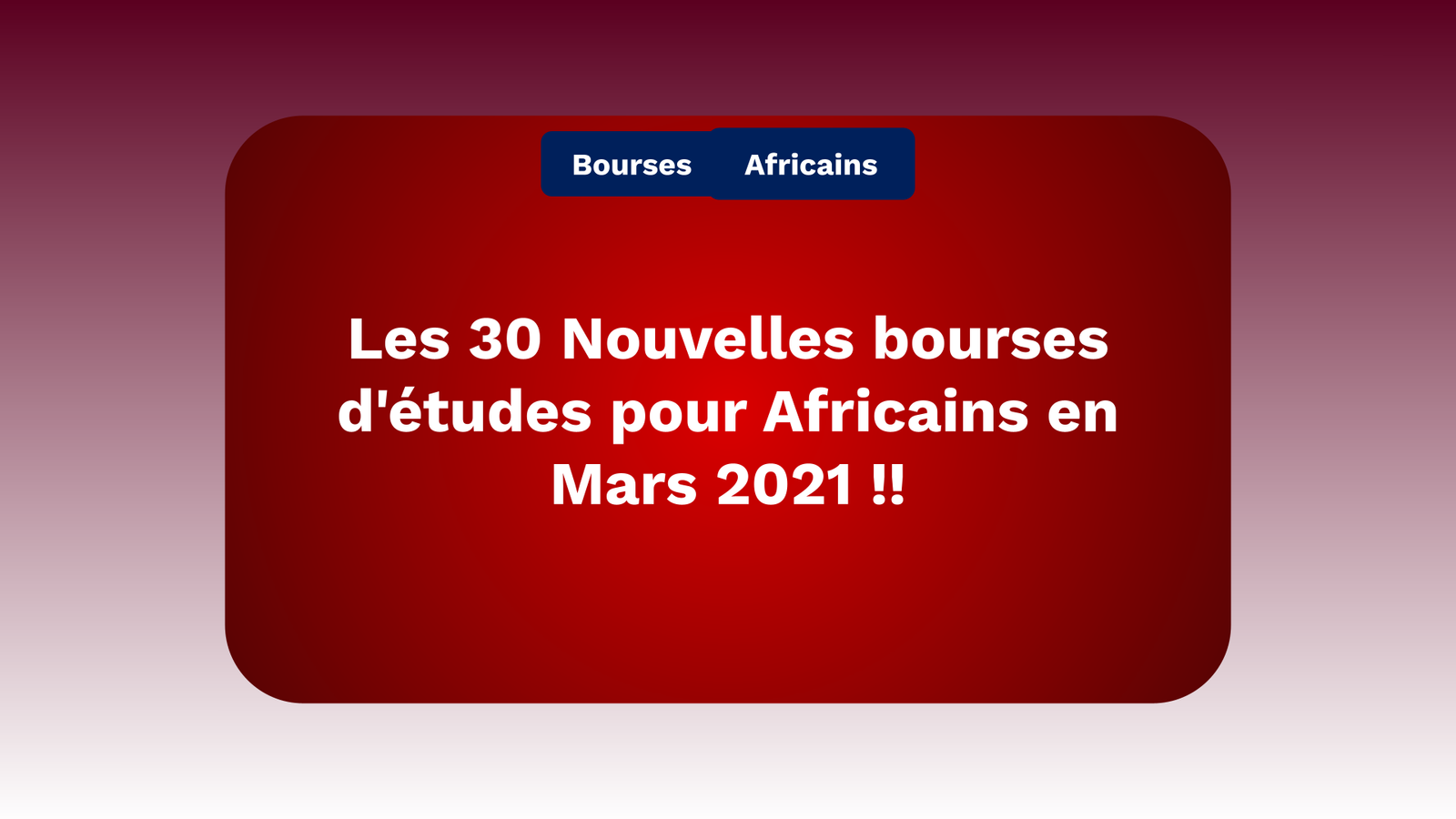 Nouvelles bourses d'études pour Africains Mars 2021